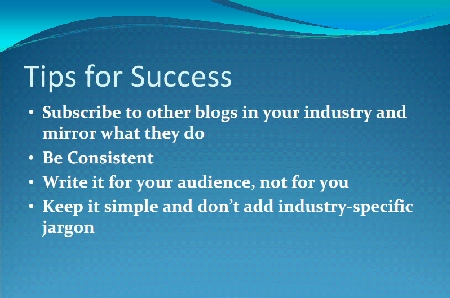 Tips for Success: subscribe to other blogs, be consistent, write to your audience, no jargon